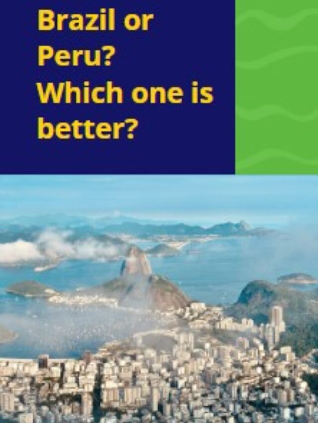 Brazil or Peru? Which is better?