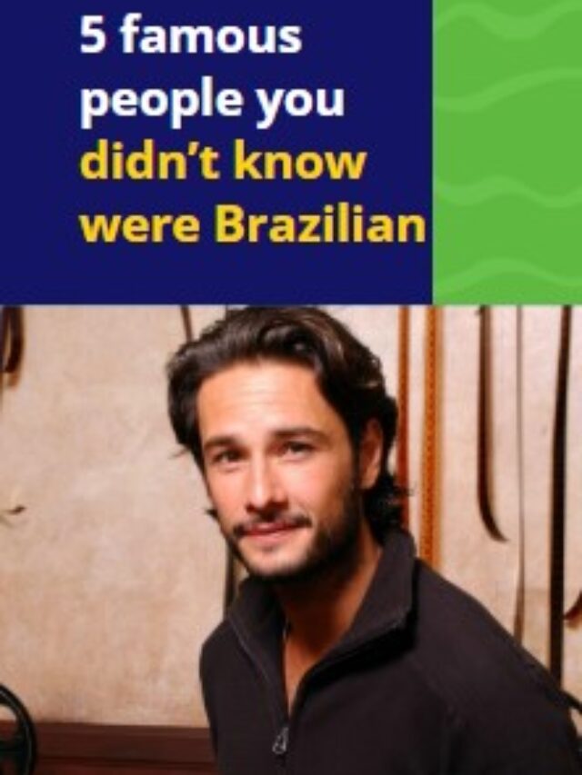 5 famous people you didn’t know were Brazilian